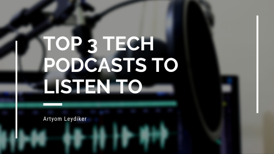 Top 3 Tech Podcasts to Listen To